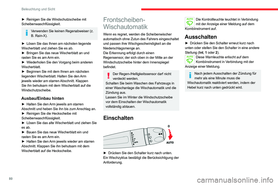 CITROEN C5 AIRCROSS 2022  Betriebsanleitungen (in German) 80
Beleuchtung und Sicht
► Reinigen Sie die Windschutzscheibe mit 
Scheibenwaschflüssigkeit.
Verwenden Sie keinen Regenabweiser (z.  B. Rain-X).
►
 
Lösen Sie das Ihnen am nächsten liegende
  
