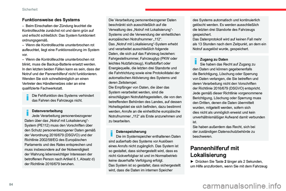 CITROEN C5 AIRCROSS 2022  Betriebsanleitungen (in German) 84
Sicherheit
Funktionsweise des Systems
– Beim Einschalten der Zündung leuchtet die 
Kontrollleuchte zunächst rot und dann grün auf 
und erlischt schließlich: Das System funktioniert 
ordnungsg
