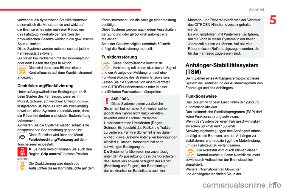 CITROEN C5 AIRCROSS 2022  Betriebsanleitungen (in German) 87
Sicherheit
5verwendet die dynamische Stabilitätskontrolle 
automatisch die Motorbremse und wirkt auf 
die Bremse eines oder mehrerer Räder, um 
das Fahrzeug innerhalb der Grenzen der 
physikalisc