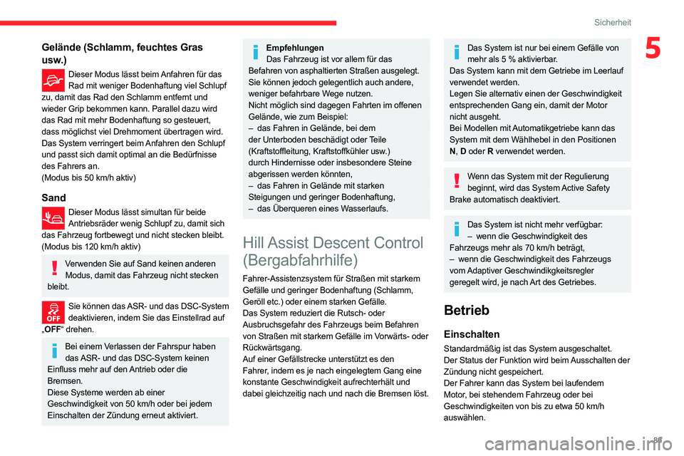 CITROEN C5 AIRCROSS 2022 Betriebsanleitungen (in German) 89
Sicherheit
5Gelände (Schlamm, feuchtes Gras
usw.)
Dieser Modus lässt beim Anfahren für das Rad mit weniger Bodenhaftung viel Schlupf
zu, damit das Rad den Schlamm entfernt und
wieder Grip bek CITROEN C5 AIRCROSS 2022 Betriebsanleitungen (in German) 89
Sicherheit
5Gelände (Schlamm, feuchtes Gras
usw.)
Dieser Modus lässt beim Anfahren für das Rad mit weniger Bodenhaftung viel Schlupf
zu, damit das Rad den Schlamm entfernt und
wieder Grip bek