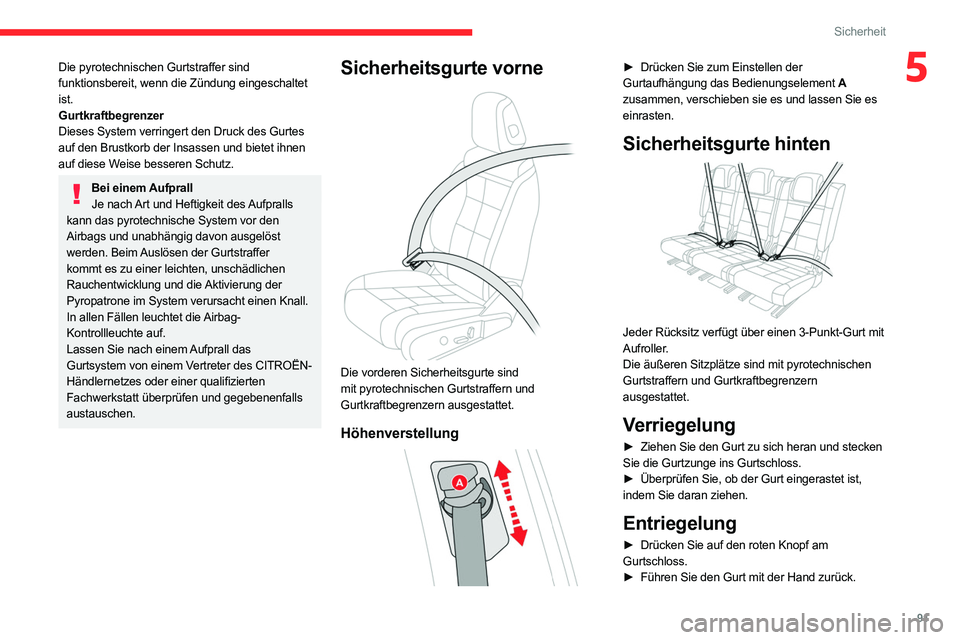 CITROEN C5 AIRCROSS 2022 Betriebsanleitungen (in German) 91
Sicherheit
5Die pyrotechnischen Gurtstraffer sind
funktionsbereit, wenn die Zündung eingeschaltet
ist.
Gurtkraftbegrenzer
Dieses System verringert den Druck des Gurtes
auf den Brustkorb der Ins CITROEN C5 AIRCROSS 2022 Betriebsanleitungen (in German) 91
Sicherheit
5Die pyrotechnischen Gurtstraffer sind
funktionsbereit, wenn die Zündung eingeschaltet
ist.
Gurtkraftbegrenzer
Dieses System verringert den Druck des Gurtes
auf den Brustkorb der Ins
