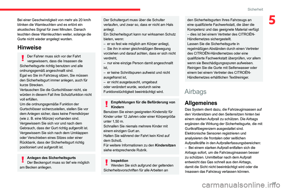 CITROEN C5 AIRCROSS 2022 Betriebsanleitungen (in German) 93
Sicherheit
5Bei einer Geschwindigkeit von mehr als 20 km/h
blinken die W arnleuchten und es ertönt ein
akustisches Signal für zwei Minuten. Danach
leuchten diese Warnleuchten weiter, solange d CITROEN C5 AIRCROSS 2022 Betriebsanleitungen (in German) 93
Sicherheit
5Bei einer Geschwindigkeit von mehr als 20 km/h
blinken die W arnleuchten und es ertönt ein
akustisches Signal für zwei Minuten. Danach
leuchten diese Warnleuchten weiter, solange d