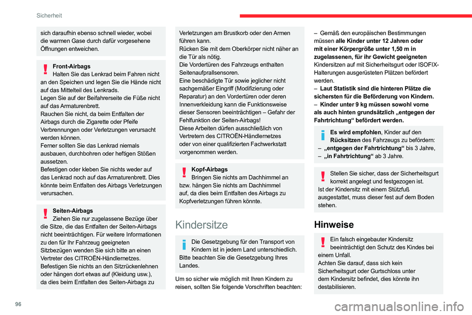 CITROEN C5 AIRCROSS 2022  Betriebsanleitungen (in German) 96
Sicherheit
sich daraufhin ebenso schnell wieder, wobei 
die warmen Gase durch dafür vorgesehene 
Öffnungen entweichen.
Front-AirbagsHalten Sie das Lenkrad beim Fahren nicht 
an den Speichen und l