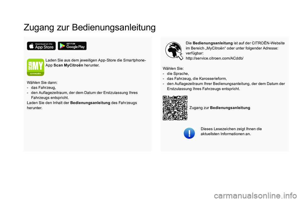 CITROEN C5 AIRCROSS 2020  Betriebsanleitungen (in German) Zugang zur Bedienungsanleitung
Die Bedienungsanleitung ist auf der CITROËN-Website 
im Bereich „MyCitroën“ oder unter folgender Adresse: 
verfügbar:
http://service.citroen.com/ACddb/
Zugang zur