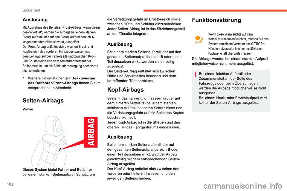 CITROEN C5 AIRCROSS 2020 Betriebsanleitungen (in German) 102
Auslösung
* Weitere Informationen zur Deaktivierung des Beifahrer-Front-Airbags finden Sie im
entsprechenden Abschnitt.
Mit Ausnahme des Beifahrer-Front-Airbags, wenn dieser
deaktiviert ist*, CITROEN C5 AIRCROSS 2020 Betriebsanleitungen (in German) 102
Auslösung
* Weitere Informationen zur Deaktivierung des Beifahrer-Front-Airbags finden Sie im
entsprechenden Abschnitt.
Mit Ausnahme des Beifahrer-Front-Airbags, wenn dieser
deaktiviert ist*,