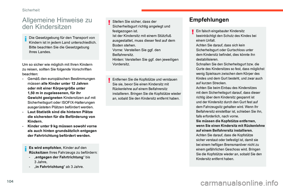 CITROEN C5 AIRCROSS 2020 Betriebsanleitungen (in German) 104
Allgemeine Hinweise zu
den Kindersitzen
Die Gesetzgebung für den Transport von
Kindern ist in jedem Land unterschiedlich.
Bitte beachten Sie die Gesetzgebung
Ihres Landes.
Um so sicher wie m CITROEN C5 AIRCROSS 2020 Betriebsanleitungen (in German) 104
Allgemeine Hinweise zu
den Kindersitzen
Die Gesetzgebung für den Transport von
Kindern ist in jedem Land unterschiedlich.
Bitte beachten Sie die Gesetzgebung
Ihres Landes.
Um so sicher wie m