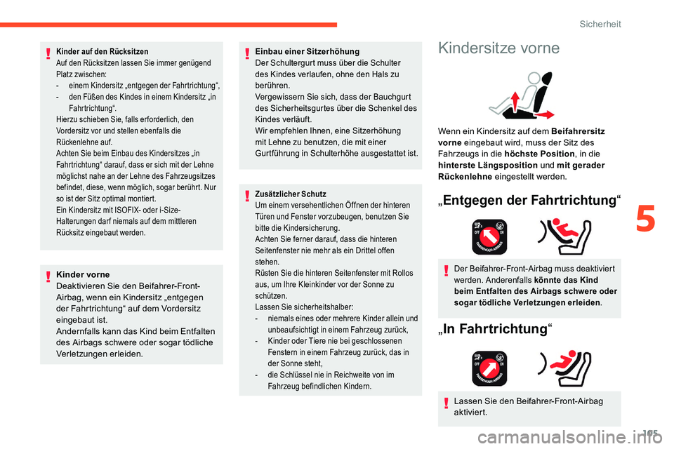 CITROEN C5 AIRCROSS 2020 Betriebsanleitungen (in German) 105
Kinder auf den Rücksitzen
Auf den Rücksitzen lassen Sie immer genügend
Platz zwischen:
-
ei
nem Kindersitz „entgegen der Fahrtrichtung“,
-
d
en Füßen des Kindes in einem Kindersitz CITROEN C5 AIRCROSS 2020 Betriebsanleitungen (in German) 105
Kinder auf den Rücksitzen
Auf den Rücksitzen lassen Sie immer genügend
Platz zwischen:
-
ei
nem Kindersitz „entgegen der Fahrtrichtung“,
-
d
en Füßen des Kindes in einem Kindersitz