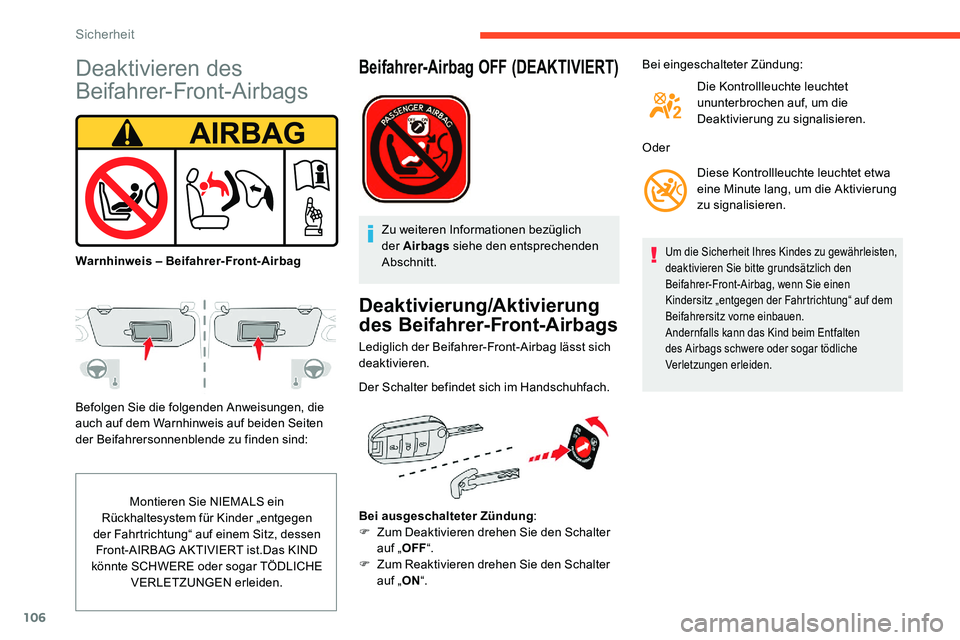 CITROEN C5 AIRCROSS 2020 Betriebsanleitungen (in German) 106
Deaktivieren des
Beifahrer-Front-Airbags
Befolgen Sie die folgenden Anweisungen, die
auch auf dem Warnhinweis auf beiden Seiten
der Beifahrersonnenblende zu finden sind:Montieren Sie NIEMALS ei CITROEN C5 AIRCROSS 2020 Betriebsanleitungen (in German) 106
Deaktivieren des
Beifahrer-Front-Airbags
Befolgen Sie die folgenden Anweisungen, die
auch auf dem Warnhinweis auf beiden Seiten
der Beifahrersonnenblende zu finden sind:Montieren Sie NIEMALS ei