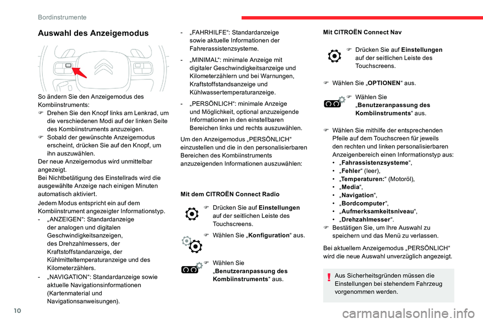 CITROEN C5 AIRCROSS 2020  Betriebsanleitungen (in German) 10
Auswahl des Anzeigemodus
Jedem Modus entspricht ein auf dem 
Kombiinstrument angezeigter Informationstyp.
- 
„
 ANZEIGEN“: Standardanzeige 
der analogen und digitalen 
Geschwindigkeitsanzeigen,