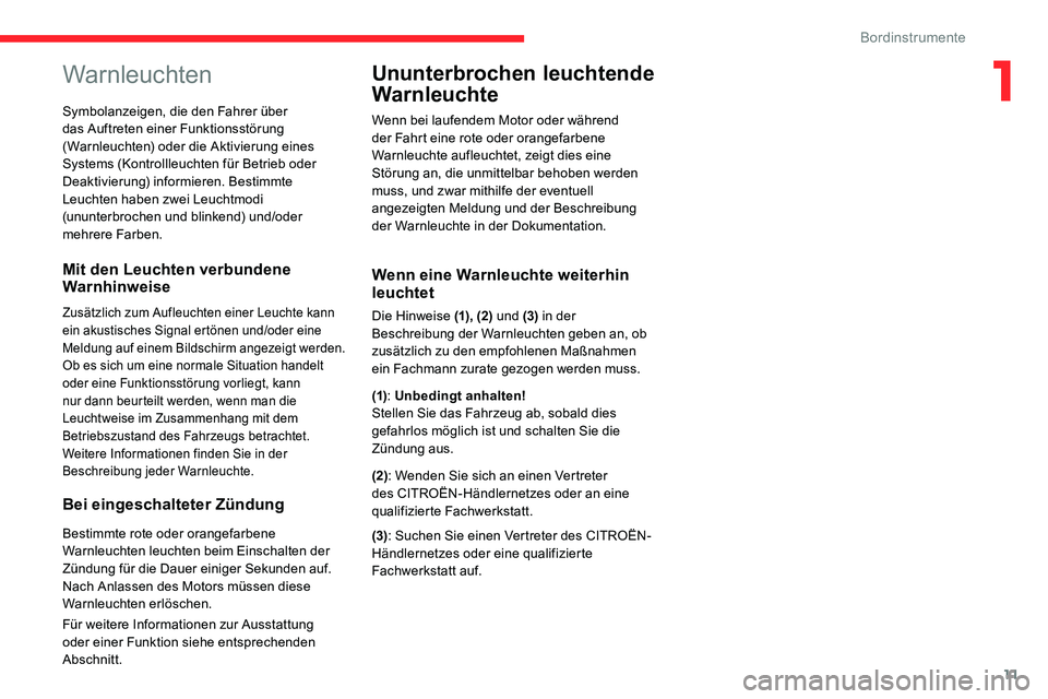 CITROEN C5 AIRCROSS 2020 Betriebsanleitungen (in German) 11
Warnleuchten
Mit den Leuchten verbundene
Warnhinweise
Zusätzlich zum Aufleuchten einer Leuchte kann
ein akustisches Signal ertönen und/oder eine
Meldung auf einem Bildschirm angezeigt werden.
CITROEN C5 AIRCROSS 2020 Betriebsanleitungen (in German) 11
Warnleuchten
Mit den Leuchten verbundene
Warnhinweise
Zusätzlich zum Aufleuchten einer Leuchte kann
ein akustisches Signal ertönen und/oder eine
Meldung auf einem Bildschirm angezeigt werden.