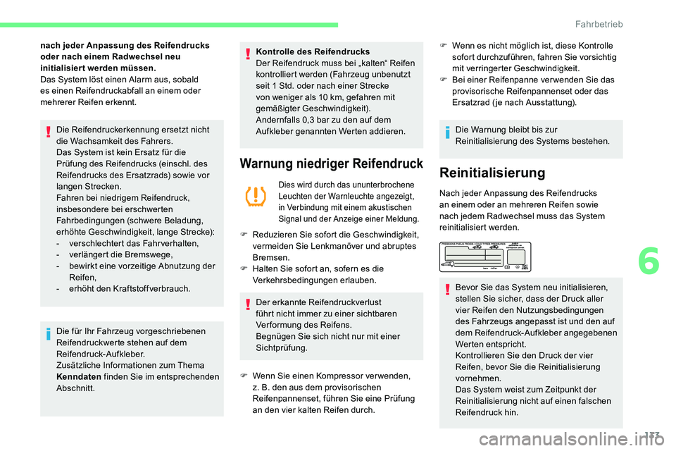 CITROEN C5 AIRCROSS 2020 Betriebsanleitungen (in German) 133
nach jeder Anpassung des Reifendrucks
oder nach einem Radwechsel neu
initialisiert werden müssen.
Das System löst einen Alarm aus, sobald
es einen Reifendruckabfall an einem oder
mehrerer Re CITROEN C5 AIRCROSS 2020 Betriebsanleitungen (in German) 133
nach jeder Anpassung des Reifendrucks
oder nach einem Radwechsel neu
initialisiert werden müssen.
Das System löst einen Alarm aus, sobald
es einen Reifendruckabfall an einem oder
mehrerer Re