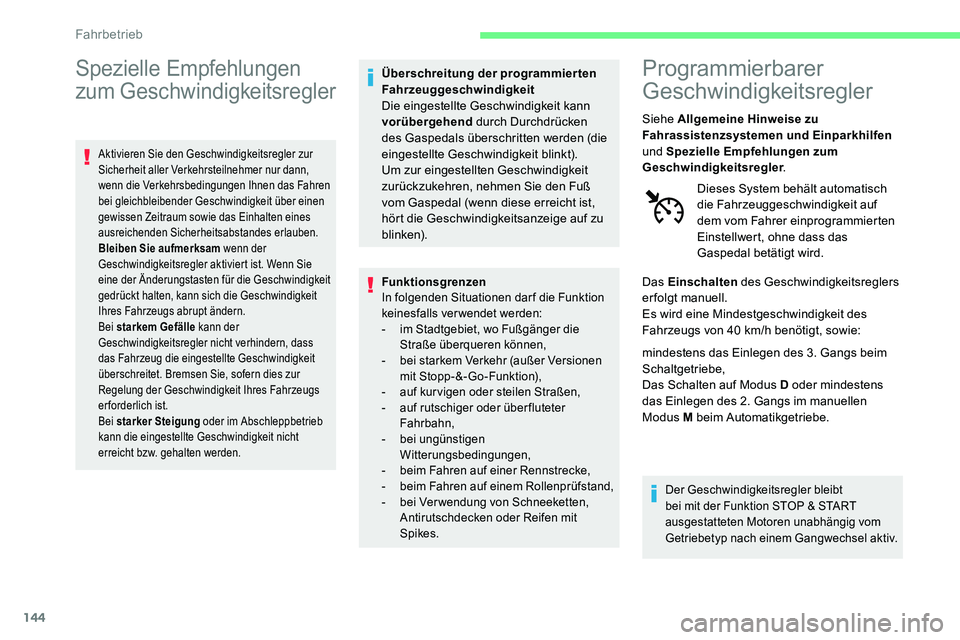 CITROEN C5 AIRCROSS 2020 Betriebsanleitungen (in German) 144
Spezielle Empfehlungen
zum Geschwindigkeitsregler
Aktivieren Sie den Geschwindigkeitsregler zur
Sicherheit aller Verkehrsteilnehmer nur dann,
wenn die Verkehrsbedingungen Ihnen das Fahren
bei CITROEN C5 AIRCROSS 2020 Betriebsanleitungen (in German) 144
Spezielle Empfehlungen
zum Geschwindigkeitsregler
Aktivieren Sie den Geschwindigkeitsregler zur
Sicherheit aller Verkehrsteilnehmer nur dann,
wenn die Verkehrsbedingungen Ihnen das Fahren
bei
