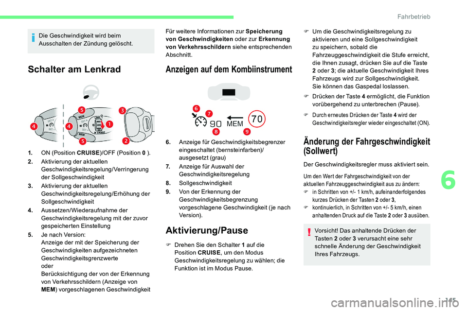 CITROEN C5 AIRCROSS 2020 Betriebsanleitungen (in German) 145
Schalter am Lenkrad
1.ON (Position CRUISE )/OFF (Position 0 ).
2. Aktivierung der aktuellen
Geschwindigkeitsregelung/Verringerung
der Sollgeschwindigkeit
3. Aktivierung der aktuellen
Geschwin CITROEN C5 AIRCROSS 2020 Betriebsanleitungen (in German) 145
Schalter am Lenkrad
1.ON (Position CRUISE )/OFF (Position 0 ).
2. Aktivierung der aktuellen
Geschwindigkeitsregelung/Verringerung
der Sollgeschwindigkeit
3. Aktivierung der aktuellen
Geschwin