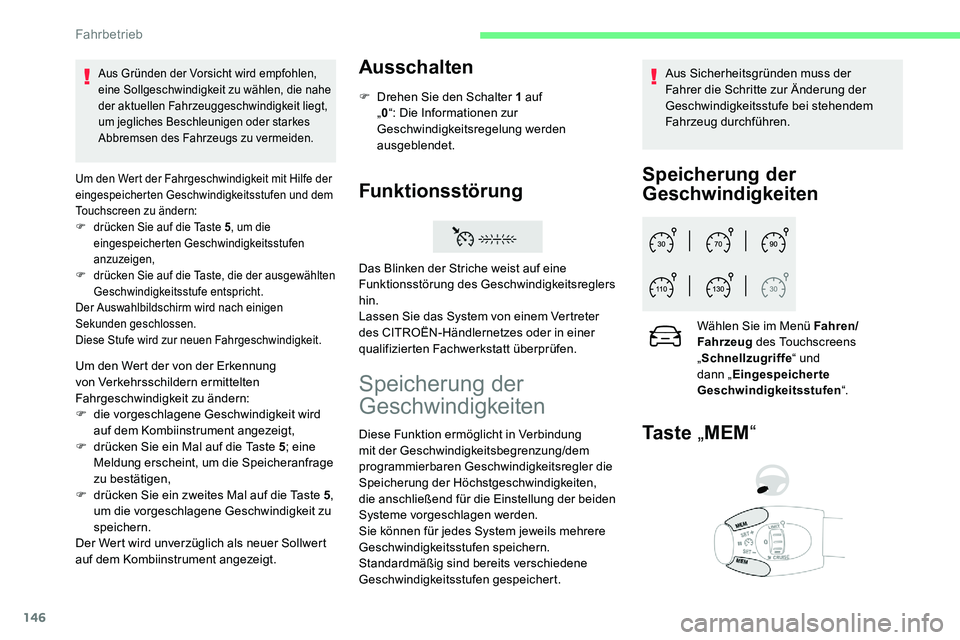 CITROEN C5 AIRCROSS 2020 Betriebsanleitungen (in German) 146
Um den Wert der Fahrgeschwindigkeit mit Hilfe der
eingespeicherten Geschwindigkeitsstufen und dem
Touchscreen zu ändern:
F
d
rücken Sie auf die Taste 5 , um die
eingespeicherten Geschwindig CITROEN C5 AIRCROSS 2020 Betriebsanleitungen (in German) 146
Um den Wert der Fahrgeschwindigkeit mit Hilfe der
eingespeicherten Geschwindigkeitsstufen und dem
Touchscreen zu ändern:
F
d
rücken Sie auf die Taste 5 , um die
eingespeicherten Geschwindig