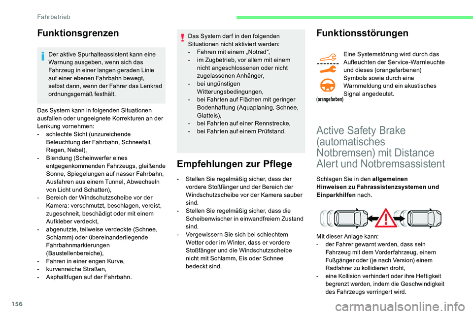 CITROEN C5 AIRCROSS 2020 Betriebsanleitungen (in German) 156
Funktionsgrenzen
Der aktive Spurhalteassistent kann eine
Warnung ausgeben, wenn sich das
Fahrzeug in einer langen geraden Linie
auf einer ebenen Fahrbahn bewegt,
selbst dann, wenn der Fahrer d CITROEN C5 AIRCROSS 2020 Betriebsanleitungen (in German) 156
Funktionsgrenzen
Der aktive Spurhalteassistent kann eine
Warnung ausgeben, wenn sich das
Fahrzeug in einer langen geraden Linie
auf einer ebenen Fahrbahn bewegt,
selbst dann, wenn der Fahrer d
