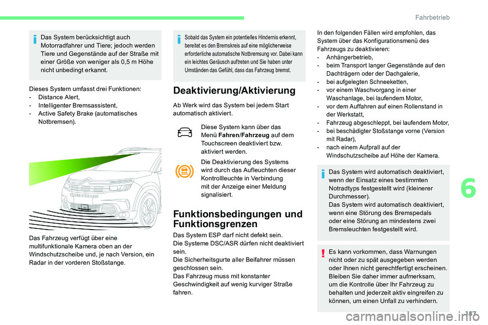 CITROEN C5 AIRCROSS 2020 Betriebsanleitungen (in German) 157
Das System berücksichtigt auch
Motorradfahrer und Tiere; jedoch werden
Tiere und Gegenstände auf der Straße mit
einer Größe von weniger als 0,5 m Höhe
nicht unbedingt erkannt.
Dieses Sy CITROEN C5 AIRCROSS 2020 Betriebsanleitungen (in German) 157
Das System berücksichtigt auch
Motorradfahrer und Tiere; jedoch werden
Tiere und Gegenstände auf der Straße mit
einer Größe von weniger als 0,5 m Höhe
nicht unbedingt erkannt.
Dieses Sy