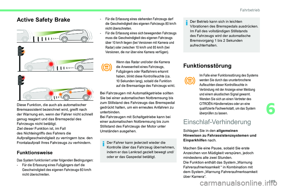 CITROEN C5 AIRCROSS 2020 Betriebsanleitungen (in German) 159
Active Safety Brake
Funktionsweise
- Für die Erfassung eines stehenden Fahrzeugs darf die Geschwindigkeit des eigenen Fahrzeugs 80 km/h
nicht überschreiten.
-
F
ür die Er fassung eines si CITROEN C5 AIRCROSS 2020 Betriebsanleitungen (in German) 159
Active Safety Brake
Funktionsweise
- Für die Erfassung eines stehenden Fahrzeugs darf die Geschwindigkeit des eigenen Fahrzeugs 80 km/h
nicht überschreiten.
-
F
ür die Er fassung eines si