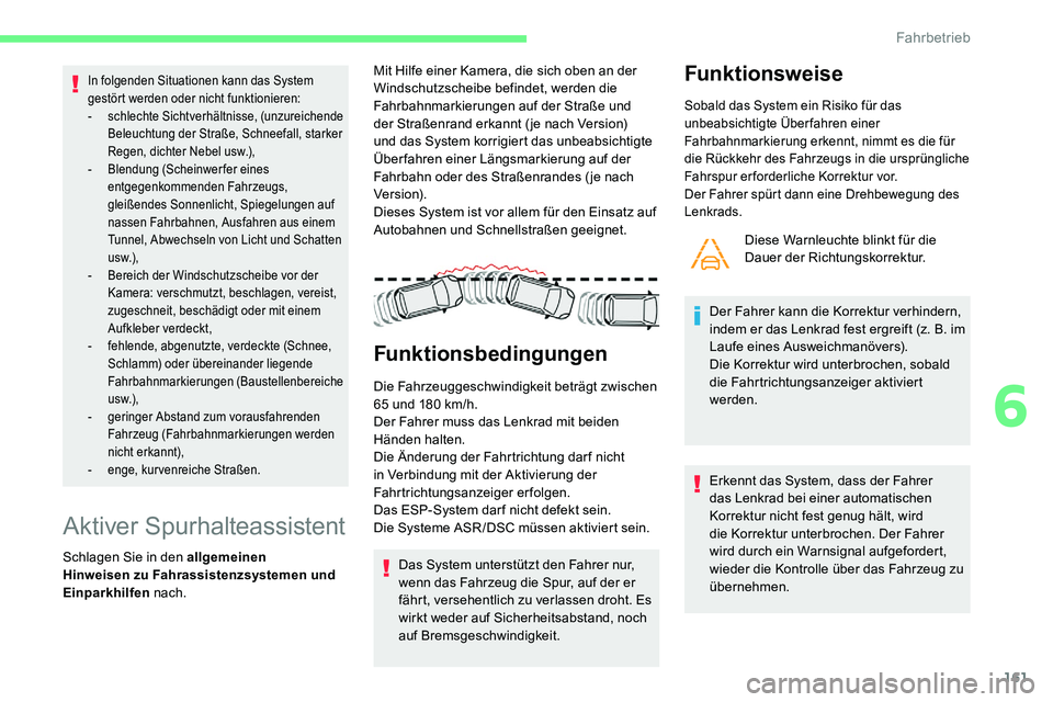 CITROEN C5 AIRCROSS 2020 Betriebsanleitungen (in German) 161
In folgenden Situationen kann das System
gestört werden oder nicht funktionieren:
-
s
chlechte Sichtverhältnisse, (unzureichende
Beleuchtung der Straße, Schneefall, starker
Regen, dichter N CITROEN C5 AIRCROSS 2020 Betriebsanleitungen (in German) 161
In folgenden Situationen kann das System
gestört werden oder nicht funktionieren:
-
s
chlechte Sichtverhältnisse, (unzureichende
Beleuchtung der Straße, Schneefall, starker
Regen, dichter N