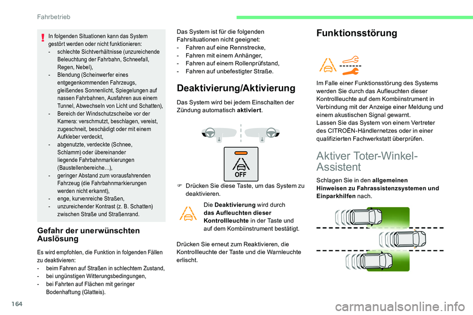 CITROEN C5 AIRCROSS 2020 Betriebsanleitungen (in German) 164
In folgenden Situationen kann das System
gestört werden oder nicht funktionieren:
-
s
chlechte Sichtverhältnisse (unzureichende
Beleuchtung der Fahrbahn, Schneefall,
Regen, Nebel),
-
B
len CITROEN C5 AIRCROSS 2020 Betriebsanleitungen (in German) 164
In folgenden Situationen kann das System
gestört werden oder nicht funktionieren:
-
s
chlechte Sichtverhältnisse (unzureichende
Beleuchtung der Fahrbahn, Schneefall,
Regen, Nebel),
-
B
len