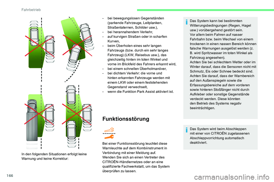 CITROEN C5 AIRCROSS 2020 Betriebsanleitungen (in German) 166
Funktionsstörung
Das System kann bei bestimmten
Witterungsbedingungen (Regen, Hagel
usw.) vorübergehend gestört sein.
Vor allem beim Fahren auf nasser
Fahrbahn bzw. beim Wechsel von einem
t CITROEN C5 AIRCROSS 2020 Betriebsanleitungen (in German) 166
Funktionsstörung
Das System kann bei bestimmten
Witterungsbedingungen (Regen, Hagel
usw.) vorübergehend gestört sein.
Vor allem beim Fahren auf nasser
Fahrbahn bzw. beim Wechsel von einem
t