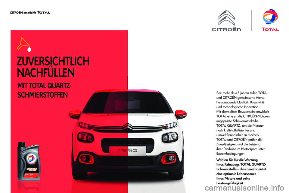 CITROEN C5 AIRCROSS 2020 Betriebsanleitungen (in German) ZUVERSICHTLICH
NACHFÜLLEN
MIT TOTAL QUARTZ-
SCHMIERSTOFFEN
Seit mehr als 45 Jahren teilen TOTAL
und CITROËN gemeinsame Werte:
hervorragende Qualität, Kreativität
und technologische Innovation. CITROEN C5 AIRCROSS 2020 Betriebsanleitungen (in German) ZUVERSICHTLICH
NACHFÜLLEN
MIT TOTAL QUARTZ-
SCHMIERSTOFFEN
Seit mehr als 45 Jahren teilen TOTAL
und CITROËN gemeinsame Werte:
hervorragende Qualität, Kreativität
und technologische Innovation.