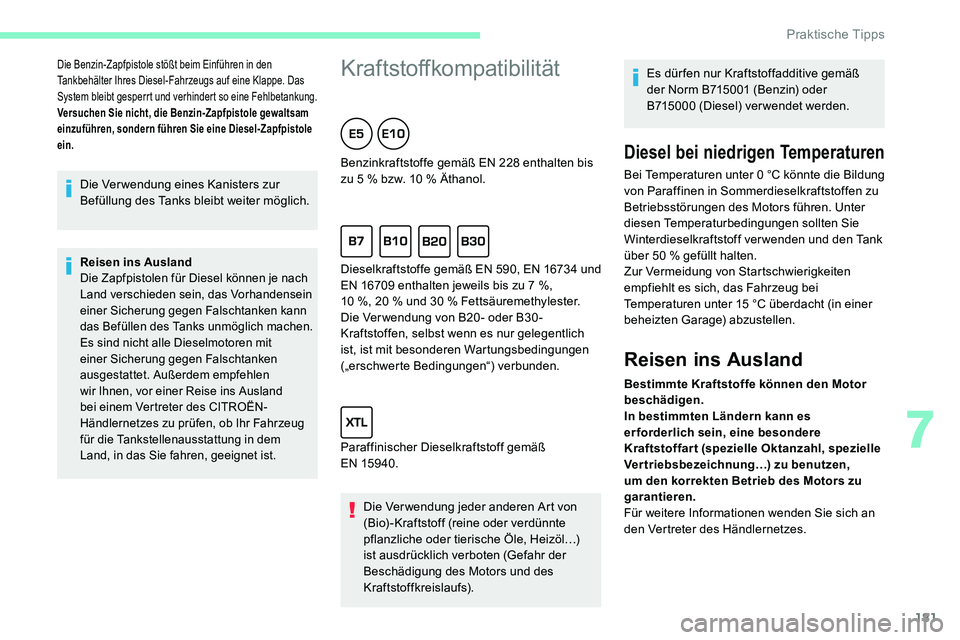 CITROEN C5 AIRCROSS 2020 Betriebsanleitungen (in German) 181
Die Verwendung eines Kanisters zur
Befüllung des Tanks bleibt weiter möglich.
Reisen ins Ausland
Die Zapfpistolen für Diesel können je nach
Land verschieden sein, das Vorhandensein
einer Si CITROEN C5 AIRCROSS 2020 Betriebsanleitungen (in German) 181
Die Verwendung eines Kanisters zur
Befüllung des Tanks bleibt weiter möglich.
Reisen ins Ausland
Die Zapfpistolen für Diesel können je nach
Land verschieden sein, das Vorhandensein
einer Si