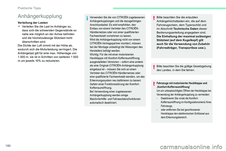 CITROEN C5 AIRCROSS 2020 Betriebsanleitungen (in German) 182
Bitte beachten Sie die erlaubten
Anhängehöchstlasten ein, die auf dem
Fahrzeugschein, dem Typenschild und
im Abschnitt Technische Daten dieser
Bedienungsanleitung angegeben sind.
Die Einhalt CITROEN C5 AIRCROSS 2020 Betriebsanleitungen (in German) 182
Bitte beachten Sie die erlaubten
Anhängehöchstlasten ein, die auf dem
Fahrzeugschein, dem Typenschild und
im Abschnitt Technische Daten dieser
Bedienungsanleitung angegeben sind.
Die Einhalt