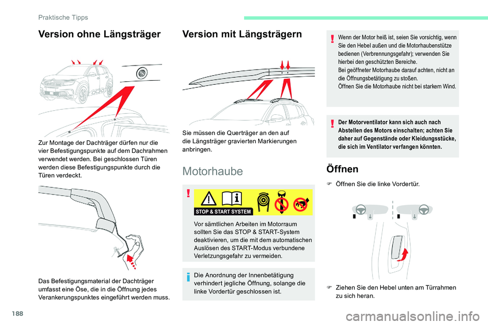 CITROEN C5 AIRCROSS 2020 Betriebsanleitungen (in German) 188
Motorhaube
Die Anordnung der Innenbetätigung
verhindert jegliche Öffnung, solange die
linke Vordertür geschlossen ist.
Wenn der Motor heiß ist, seien Sie vorsichtig, wenn
Sie den Hebel auß CITROEN C5 AIRCROSS 2020 Betriebsanleitungen (in German) 188
Motorhaube
Die Anordnung der Innenbetätigung
verhindert jegliche Öffnung, solange die
linke Vordertür geschlossen ist.
Wenn der Motor heiß ist, seien Sie vorsichtig, wenn
Sie den Hebel auß