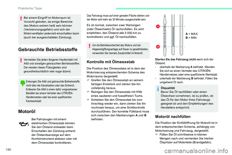 CITROEN C5 AIRCROSS 2020 Betriebsanleitungen (in German) 190
Kontrolle mit Ölmessstab
Die Position des Ölmessstabs ist in dem der
Motorisierung entsprechenden Schema des
Motorraums dargestellt.
F
G
reifen Sie den Ölmessstab an seinem
farbigen Endst CITROEN C5 AIRCROSS 2020 Betriebsanleitungen (in German) 190
Kontrolle mit Ölmessstab
Die Position des Ölmessstabs ist in dem der
Motorisierung entsprechenden Schema des
Motorraums dargestellt.
F
G
reifen Sie den Ölmessstab an seinem
farbigen Endst