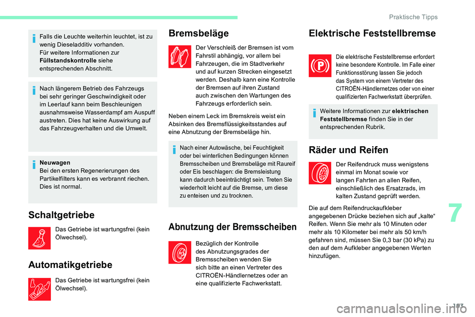 CITROEN C5 AIRCROSS 2020 Betriebsanleitungen (in German) 193
Falls die Leuchte weiterhin leuchtet, ist zu
wenig Dieseladditiv vorhanden.
Für weitere Informationen zur
Füllstandskontrolle siehe
entsprechenden Abschnitt.
Nach längerem Betrieb des Fahrze CITROEN C5 AIRCROSS 2020 Betriebsanleitungen (in German) 193
Falls die Leuchte weiterhin leuchtet, ist zu
wenig Dieseladditiv vorhanden.
Für weitere Informationen zur
Füllstandskontrolle siehe
entsprechenden Abschnitt.
Nach längerem Betrieb des Fahrze