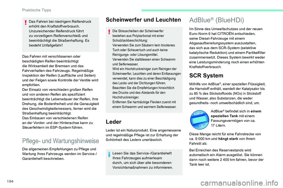 CITROEN C5 AIRCROSS 2020 Betriebsanleitungen (in German) 194
Scheinwerfer und Leuchten
Die Streuscheiben der Scheinwerfer
bestehen aus Polykarbonat mit einer
Schutzlackbeschichtung:
Verwenden Sie zum Säubern kein trockenes
Tuch oder Scheuertuch und auch CITROEN C5 AIRCROSS 2020 Betriebsanleitungen (in German) 194
Scheinwerfer und Leuchten
Die Streuscheiben der Scheinwerfer
bestehen aus Polykarbonat mit einer
Schutzlackbeschichtung:
Verwenden Sie zum Säubern kein trockenes
Tuch oder Scheuertuch und auch