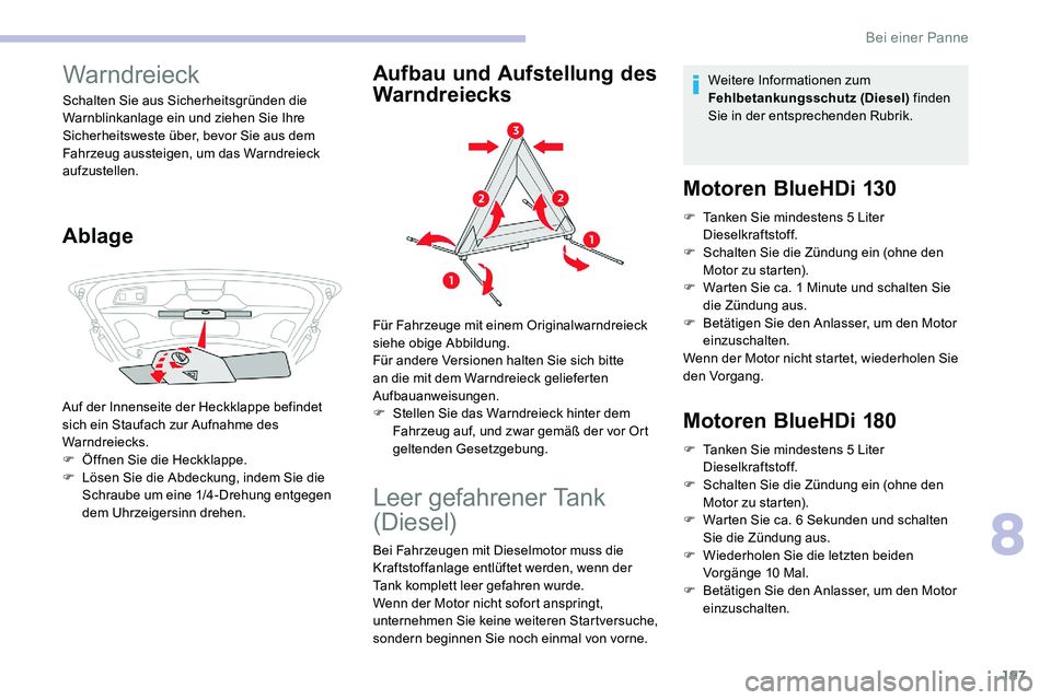 CITROEN C5 AIRCROSS 2020 Betriebsanleitungen (in German) 197
Warndreieck
Schalten Sie aus Sicherheitsgründen die
Warnblinkanlage ein und ziehen Sie Ihre
Sicherheitsweste über, bevor Sie aus dem
Fahrzeug aussteigen, um das Warndreieck
aufzustellen.
Abl CITROEN C5 AIRCROSS 2020 Betriebsanleitungen (in German) 197
Warndreieck
Schalten Sie aus Sicherheitsgründen die
Warnblinkanlage ein und ziehen Sie Ihre
Sicherheitsweste über, bevor Sie aus dem
Fahrzeug aussteigen, um das Warndreieck
aufzustellen.
Abl