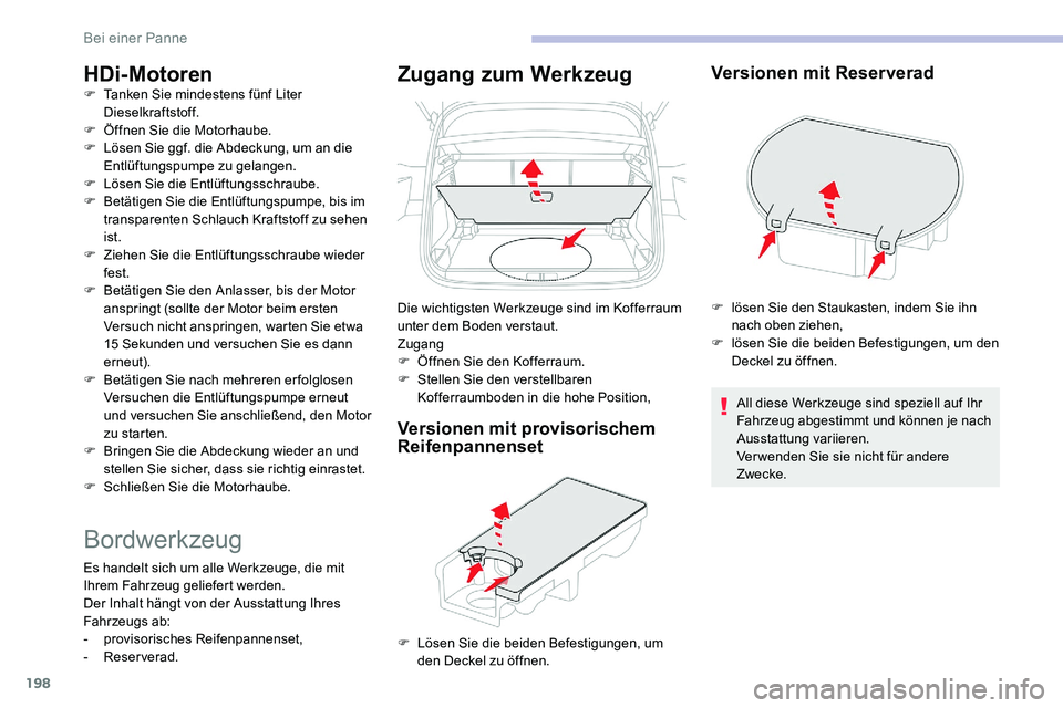 CITROEN C5 AIRCROSS 2020 Betriebsanleitungen (in German) 198
HDi-MotorenF Tanken Sie mindestens fünf Liter Dieselkraftstoff.
F
Ö
ffnen Sie die Motorhaube.
F
L
ösen Sie ggf. die Abdeckung, um an die
Entlüftungspumpe zu gelangen.
F
L
ösen Sie d CITROEN C5 AIRCROSS 2020 Betriebsanleitungen (in German) 198
HDi-MotorenF Tanken Sie mindestens fünf Liter Dieselkraftstoff.
F
Ö
ffnen Sie die Motorhaube.
F
L
ösen Sie ggf. die Abdeckung, um an die
Entlüftungspumpe zu gelangen.
F
L
ösen Sie d