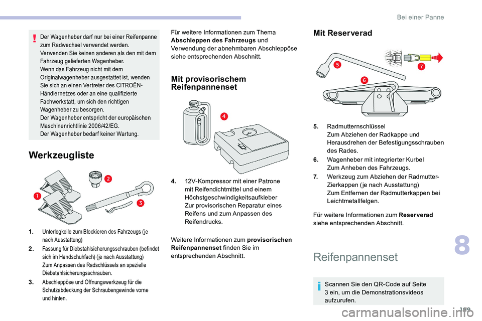 CITROEN C5 AIRCROSS 2020 Betriebsanleitungen (in German) 199
Der Wagenheber darf nur bei einer Reifenpanne
zum Radwechsel verwendet werden.
Verwenden Sie keinen anderen als den mit dem
Fahrzeug gelieferten Wagenheber.
Wenn das Fahrzeug nicht mit dem
Orig CITROEN C5 AIRCROSS 2020 Betriebsanleitungen (in German) 199
Der Wagenheber darf nur bei einer Reifenpanne
zum Radwechsel verwendet werden.
Verwenden Sie keinen anderen als den mit dem
Fahrzeug gelieferten Wagenheber.
Wenn das Fahrzeug nicht mit dem
Orig