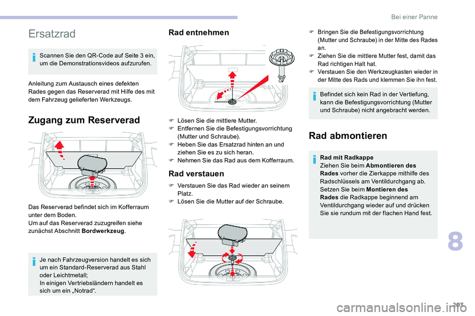 CITROEN C5 AIRCROSS 2020 Betriebsanleitungen (in German) 203
Ersatzrad
Scannen Sie den QR- Code auf Seite 3 ein,
u m die Demonstrationsvideos aufzurufen.
Anleitung zum Austausch eines defekten
Rades gegen das Reser verad mit Hilfe des mit
dem Fahrzeug ge CITROEN C5 AIRCROSS 2020 Betriebsanleitungen (in German) 203
Ersatzrad
Scannen Sie den QR- Code auf Seite 3 ein,
u m die Demonstrationsvideos aufzurufen.
Anleitung zum Austausch eines defekten
Rades gegen das Reser verad mit Hilfe des mit
dem Fahrzeug ge