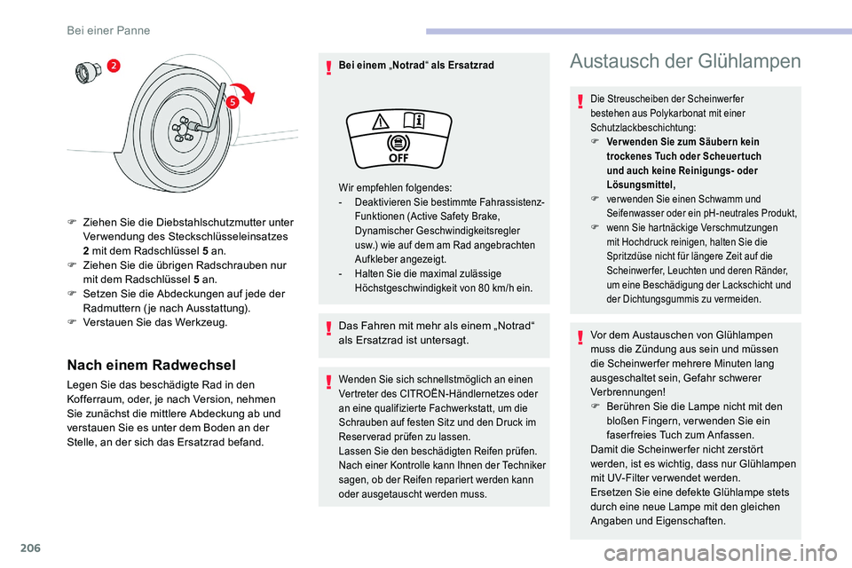 CITROEN C5 AIRCROSS 2020 Betriebsanleitungen (in German) 206
Nach einem Radwechsel
Legen Sie das beschädigte Rad in den
Kofferraum, oder, je nach Version, nehmen
Sie zunächst die mittlere Abdeckung ab und
verstauen Sie es unter dem Boden an der
Stelle CITROEN C5 AIRCROSS 2020 Betriebsanleitungen (in German) 206
Nach einem Radwechsel
Legen Sie das beschädigte Rad in den
Kofferraum, oder, je nach Version, nehmen
Sie zunächst die mittlere Abdeckung ab und
verstauen Sie es unter dem Boden an der
Stelle