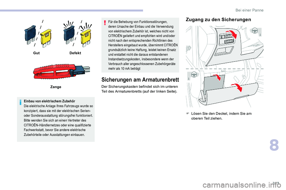 CITROEN C5 AIRCROSS 2020 Betriebsanleitungen (in German) 213
Einbau von elektrischem Zubehör
Die elektrische Anlage Ihres Fahrzeugs wurde so
konzipiert, dass sie mit der elektrischen Serien-
oder Sonderausstattung störungsfrei funktioniert.
Bitte wenden CITROEN C5 AIRCROSS 2020 Betriebsanleitungen (in German) 213
Einbau von elektrischem Zubehör
Die elektrische Anlage Ihres Fahrzeugs wurde so
konzipiert, dass sie mit der elektrischen Serien-
oder Sonderausstattung störungsfrei funktioniert.
Bitte wenden