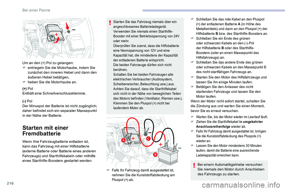 CITROEN C5 AIRCROSS 2020 Betriebsanleitungen (in German) 216
(+) Pol
Enthält eine Schnellverschlussklemme.
(-) Pol
Der Minuspol der Batterie ist nicht zugänglich;
daher befindet sich ein separater Massepunkt
in der Nähe der Batterie.
Starten mit einer CITROEN C5 AIRCROSS 2020 Betriebsanleitungen (in German) 216
(+) Pol
Enthält eine Schnellverschlussklemme.
(-) Pol
Der Minuspol der Batterie ist nicht zugänglich;
daher befindet sich ein separater Massepunkt
in der Nähe der Batterie.
Starten mit einer