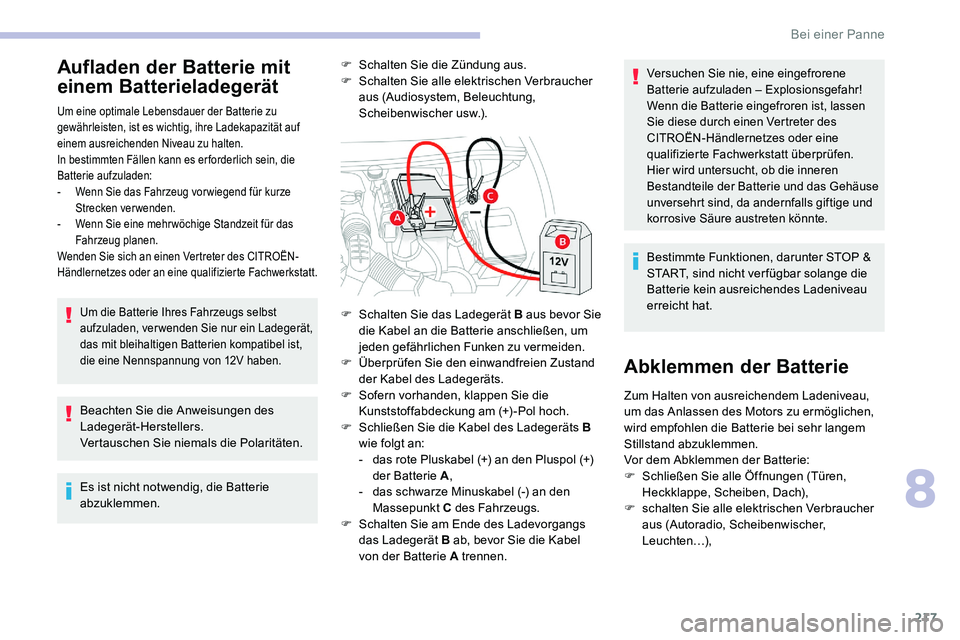 CITROEN C5 AIRCROSS 2020 Betriebsanleitungen (in German) 217
Aufladen der Batterie mit
einem Batterieladegerät
Um eine optimale Lebensdauer der Batterie zu
gewährleisten, ist es wichtig, ihre Ladekapazität auf
einem ausreichenden Niveau zu halten.
In CITROEN C5 AIRCROSS 2020 Betriebsanleitungen (in German) 217
Aufladen der Batterie mit
einem Batterieladegerät
Um eine optimale Lebensdauer der Batterie zu
gewährleisten, ist es wichtig, ihre Ladekapazität auf
einem ausreichenden Niveau zu halten.
In