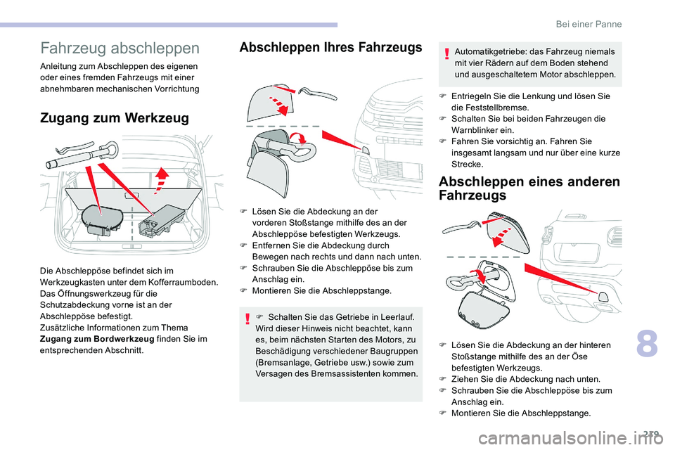 CITROEN C5 AIRCROSS 2020 Betriebsanleitungen (in German) 219
Fahrzeug abschleppen
Anleitung zum Abschleppen des eigenen
oder eines fremden Fahrzeugs mit einer
abnehmbaren mechanischen Vorrichtung
Zugang zum Werkzeug
Die Abschleppöse befindet sich im
Wer CITROEN C5 AIRCROSS 2020 Betriebsanleitungen (in German) 219
Fahrzeug abschleppen
Anleitung zum Abschleppen des eigenen
oder eines fremden Fahrzeugs mit einer
abnehmbaren mechanischen Vorrichtung
Zugang zum Werkzeug
Die Abschleppöse befindet sich im
Wer