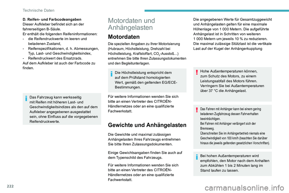 CITROEN C5 AIRCROSS 2020 Betriebsanleitungen (in German) 222
Motordaten und
Anhängelasten
Motordaten
Die speziellen Angaben zu Ihrer Motorisierung
(Hubraum, Höchstleistung, Drehzahl bei
Höchstleistung, Kraftstoffart, CO
2-Ausstoß…)
entnehmen Sie b CITROEN C5 AIRCROSS 2020 Betriebsanleitungen (in German) 222
Motordaten und
Anhängelasten
Motordaten
Die speziellen Angaben zu Ihrer Motorisierung
(Hubraum, Höchstleistung, Drehzahl bei
Höchstleistung, Kraftstoffart, CO
2-Ausstoß…)
entnehmen Sie b
