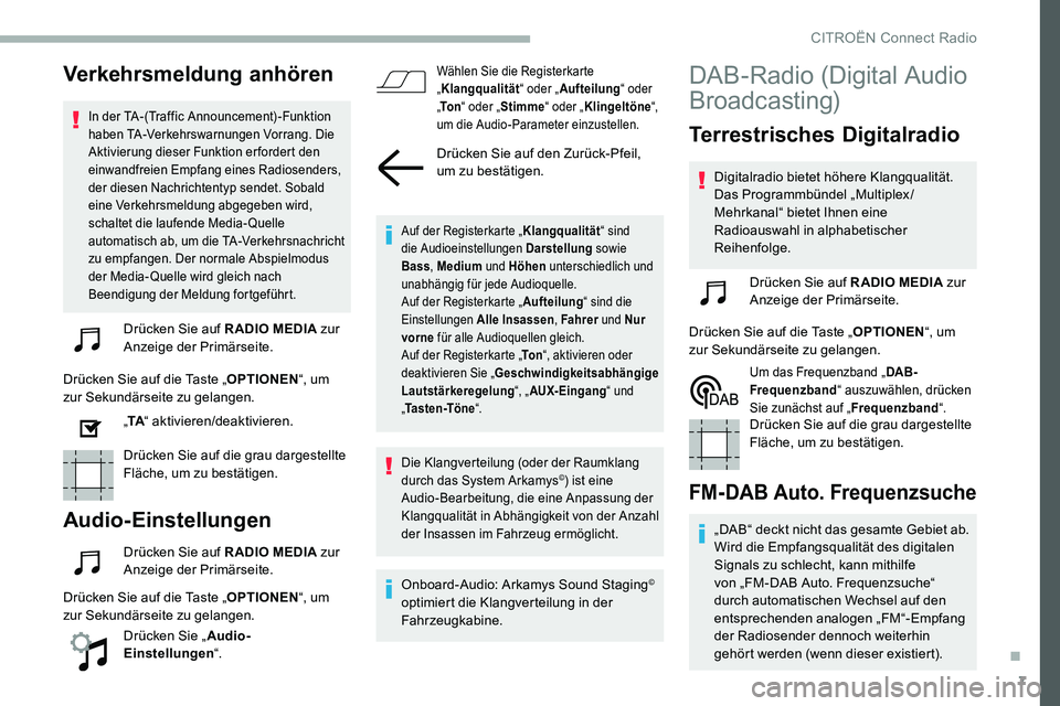 CITROEN C5 AIRCROSS 2020 Betriebsanleitungen (in German) 7
Verkehrsmeldung anhören
In der TA-(Traffic Announcement) -Funktion
haben TA-Verkehrswarnungen Vorrang. Die
Aktivierung dieser Funktion erfordert den
einwandfreien Empfang eines Radiosenders,
de CITROEN C5 AIRCROSS 2020 Betriebsanleitungen (in German) 7
Verkehrsmeldung anhören
In der TA-(Traffic Announcement) -Funktion
haben TA-Verkehrswarnungen Vorrang. Die
Aktivierung dieser Funktion erfordert den
einwandfreien Empfang eines Radiosenders,
de