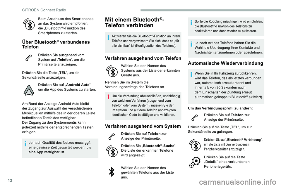 CITROEN C5 AIRCROSS 2020 Betriebsanleitungen (in German) 12
Beim Anschluss des Smartphones
an das System wird empfohlen,
die „Bluetooth“
®-Funktion des
Smartphones zu starten.
Über Bluetooth® verbundenes
Telefon
Drücken Sie ausgehend vom
System CITROEN C5 AIRCROSS 2020 Betriebsanleitungen (in German) 12
Beim Anschluss des Smartphones
an das System wird empfohlen,
die „Bluetooth“
®-Funktion des
Smartphones zu starten.
Über Bluetooth® verbundenes
Telefon
Drücken Sie ausgehend vom
System