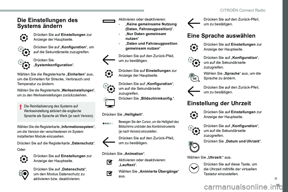 CITROEN C5 AIRCROSS 2020 Betriebsanleitungen (in German) 15
Die Einstellungen des
Systems ändern
Drücken Sie auf Einstellungen zur
Anzeige der Hauptseite.
Drücken Sie auf „ Konfiguration“, um
auf die Sekundärseite zuzugreifen.
Drücken Sie
„ S CITROEN C5 AIRCROSS 2020 Betriebsanleitungen (in German) 15
Die Einstellungen des
Systems ändern
Drücken Sie auf Einstellungen zur
Anzeige der Hauptseite.
Drücken Sie auf „ Konfiguration“, um
auf die Sekundärseite zuzugreifen.
Drücken Sie
„ S