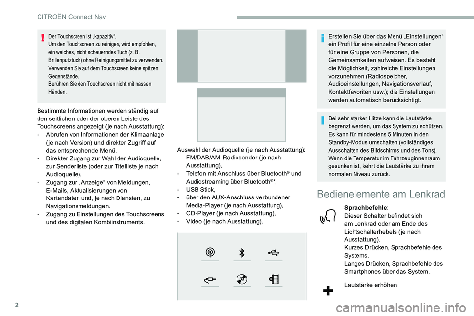 CITROEN C5 AIRCROSS 2020 Betriebsanleitungen (in German) 2
Der Touchscreen ist „kapazitiv“.
Um den Touchscreen zu reinigen, wird empfohlen,
ein weiches, nicht scheuerndes Tuch (z. B.
Brillenputztuch) ohne Reinigungsmittel zu verwenden.
Verwenden Sie a CITROEN C5 AIRCROSS 2020 Betriebsanleitungen (in German) 2
Der Touchscreen ist „kapazitiv“.
Um den Touchscreen zu reinigen, wird empfohlen,
ein weiches, nicht scheuerndes Tuch (z. B.
Brillenputztuch) ohne Reinigungsmittel zu verwenden.
Verwenden Sie a