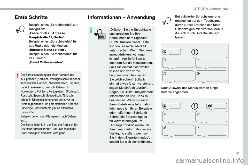 CITROEN C5 AIRCROSS 2020 Betriebsanleitungen (in German) 5
Erste Schritte
Beispiel eines „Sprachbefehls“ zur
Navigation:
„Fahre mich zu Adresse
Hauptstraße 11, Berlin “.
Beispiel eines „Sprachbefehls“ für
das Radio oder die Medien:
„ Inte CITROEN C5 AIRCROSS 2020 Betriebsanleitungen (in German) 5
Erste Schritte
Beispiel eines „Sprachbefehls“ zur
Navigation:
„Fahre mich zu Adresse
Hauptstraße 11, Berlin “.
Beispiel eines „Sprachbefehls“ für
das Radio oder die Medien:
„ Inte