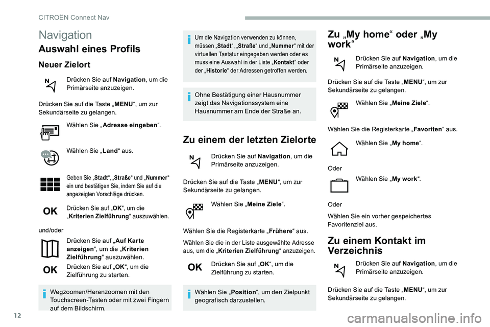 CITROEN C5 AIRCROSS 2020 Betriebsanleitungen (in German) 12
Wählen Sie „Meine Ziele“.
Wählen Sie die Registerkarte „ Frühere“ aus.
Wählen Sie die in der Liste ausgewählte Adresse
aus, um die „ Kriterien Zielführung“ anzuzeigen.
Drücken S CITROEN C5 AIRCROSS 2020 Betriebsanleitungen (in German) 12
Wählen Sie „Meine Ziele“.
Wählen Sie die Registerkarte „ Frühere“ aus.
Wählen Sie die in der Liste ausgewählte Adresse
aus, um die „ Kriterien Zielführung“ anzuzeigen.
Drücken S