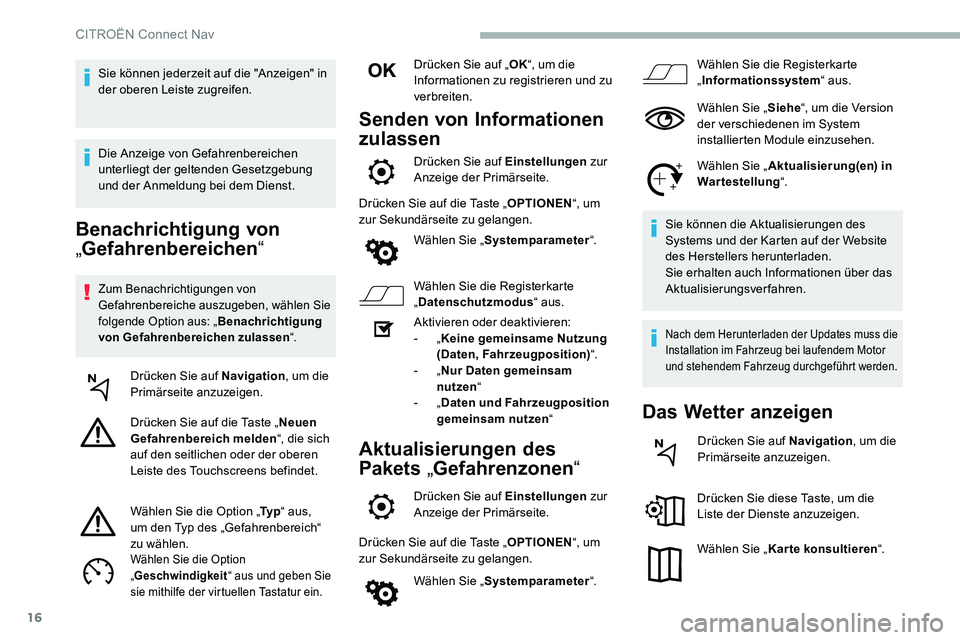 CITROEN C5 AIRCROSS 2020 Betriebsanleitungen (in German) 16
Benachrichtigung von
„Gefahrenbereichen “
Zum Benachrichtigungen von
Gefahrenbereiche auszugeben, wählen Sie
folgende Option aus: „ Benachrichtigung
von Gefahrenbereichen zulassen “.
D CITROEN C5 AIRCROSS 2020 Betriebsanleitungen (in German) 16
Benachrichtigung von
„Gefahrenbereichen “
Zum Benachrichtigungen von
Gefahrenbereiche auszugeben, wählen Sie
folgende Option aus: „ Benachrichtigung
von Gefahrenbereichen zulassen “.
D