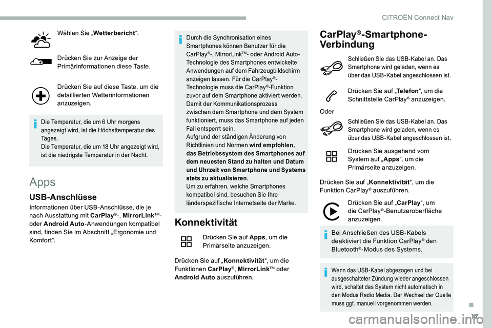 CITROEN C5 AIRCROSS 2020 Betriebsanleitungen (in German) 17
Wählen Sie „Wetterbericht “.
Drücken Sie zur Anzeige der
Primärinformationen diese Taste.
Drücken Sie auf diese Taste, um die
detaillierten Wetterinformationen
anzuzeigen.
Die Temperatur CITROEN C5 AIRCROSS 2020 Betriebsanleitungen (in German) 17
Wählen Sie „Wetterbericht “.
Drücken Sie zur Anzeige der
Primärinformationen diese Taste.
Drücken Sie auf diese Taste, um die
detaillierten Wetterinformationen
anzuzeigen.
Die Temperatur