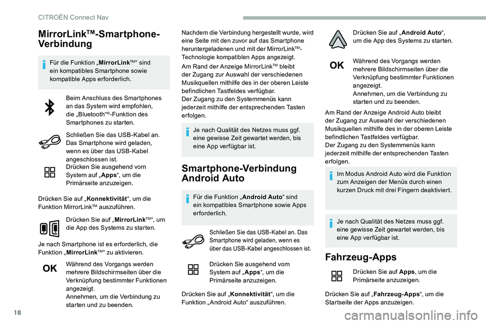 CITROEN C5 AIRCROSS 2020 Betriebsanleitungen (in German) 18
MirrorLinkTM-Smartphone-
Verbindung
Für die Funktion „ MirrorLinkTM“ sind
ein kompatibles Smartphone sowie
kompatible Apps erforderlich.
Drücken Sie ausgehend vom
System auf „ Apps“, u CITROEN C5 AIRCROSS 2020 Betriebsanleitungen (in German) 18
MirrorLinkTM-Smartphone-
Verbindung
Für die Funktion „ MirrorLinkTM“ sind
ein kompatibles Smartphone sowie
kompatible Apps erforderlich.
Drücken Sie ausgehend vom
System auf „ Apps“, u